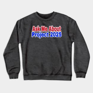 Ask Me About Project 2025 - Front Crewneck Sweatshirt